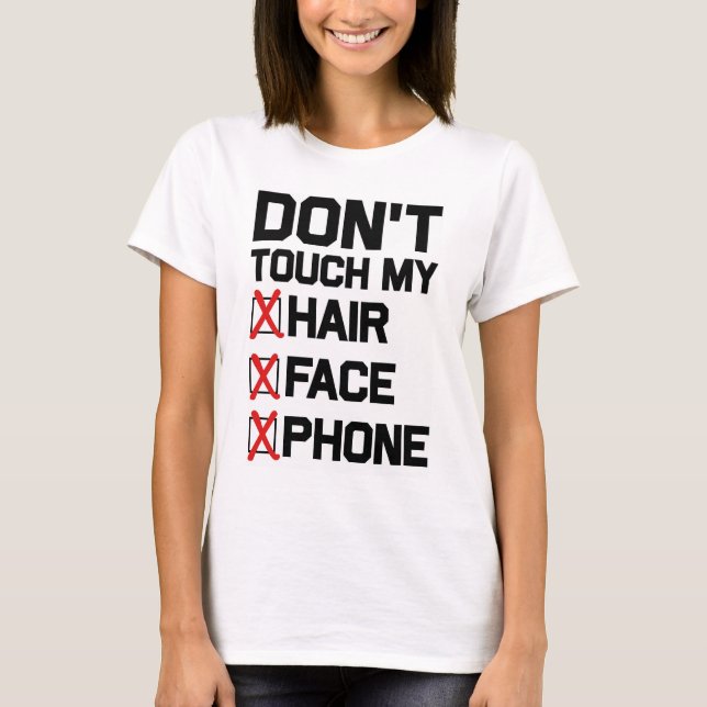 DON'T TOUCH MY HAIR FACE PHONE T-SHIRT (Front)