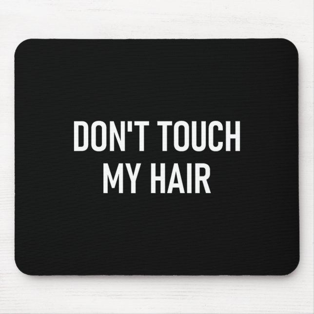 Don't Touch My Hair, Funny, Jokes, Sarcastic Sayin Mouse Mat (Front)