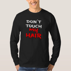 Don't Touch My Hair Slogan Funny Statement Funny T-Shirt