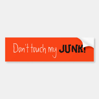 Don't touch my , JUNK! Bumper Sticker