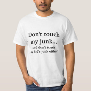 Don't touch my junk & don't touch my kid's junk T-Shirt
