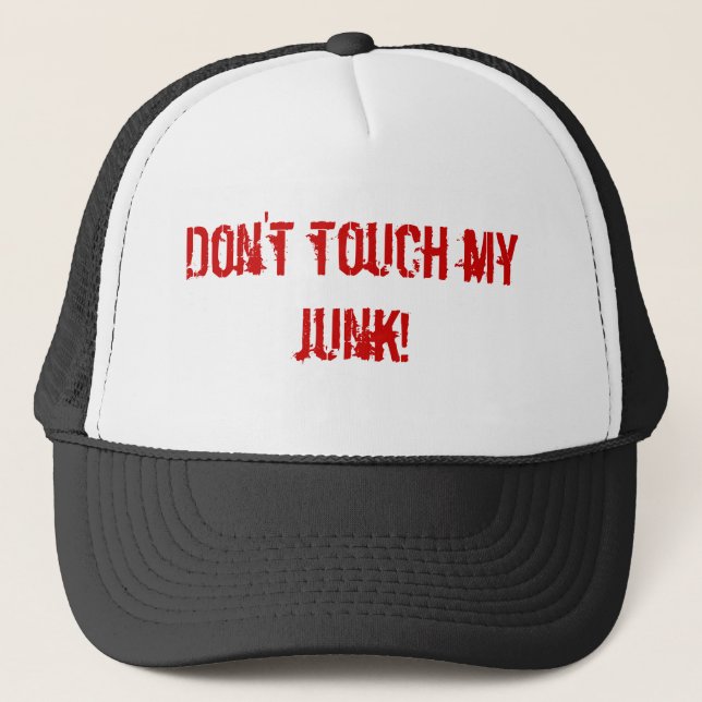 Don't touch my junk! trucker hat (Front)