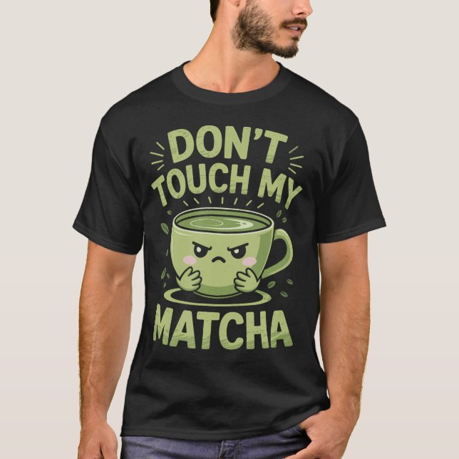 Don'T Touch My Matcha Green Tea Matcha T-Shirt (Front)