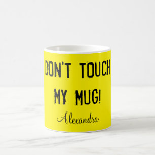 Don't Touch My Mug! Coffee Mug