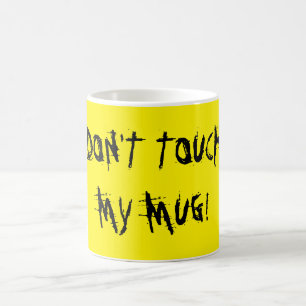 Don't Touch My Mug! Coffee Mug