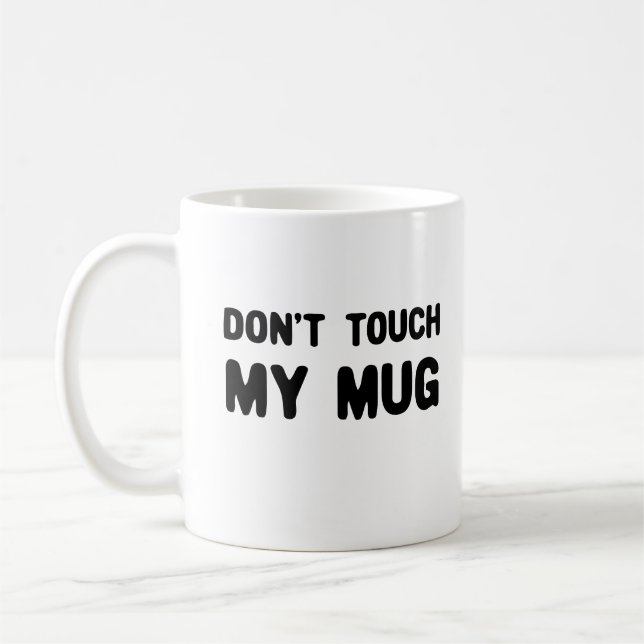 Don't Touch My Mug Funny Slogan (Left)