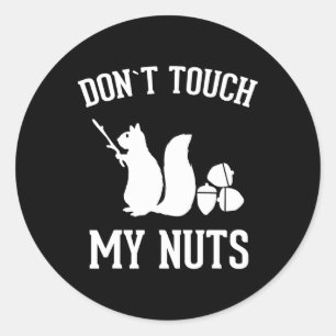 Don't Touch My Nuts Fun Squirrel Joke Sarcasm Classic Round Sticker