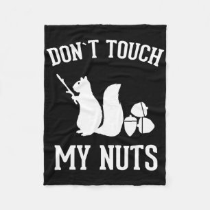 Don't Touch My Nuts Fun Squirrel Joke Sarcasm Fleece Blanket