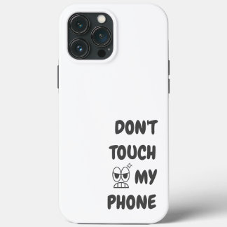 Don't Touch My Phone iPhone 13 Pro Max Case