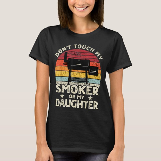 Don't Touch My Smoker Or My Daughter Retro Bbq Gri T-Shirt (Front)