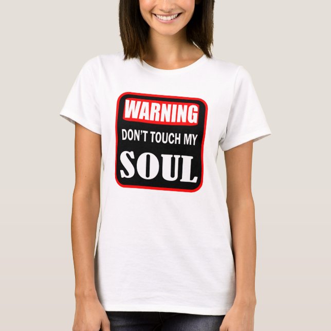 don't touch my soul T-Shirt (Front)