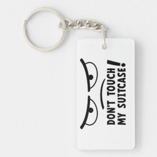 don't touch my suitcase. Stay off me, get me Key Ring