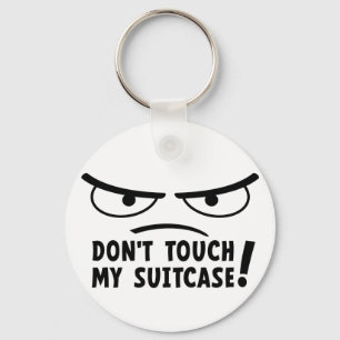 don't touch my suitcase. Stay off me, get me Key Ring