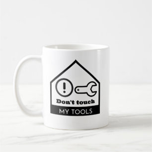 Don't touch my tools coffee mug