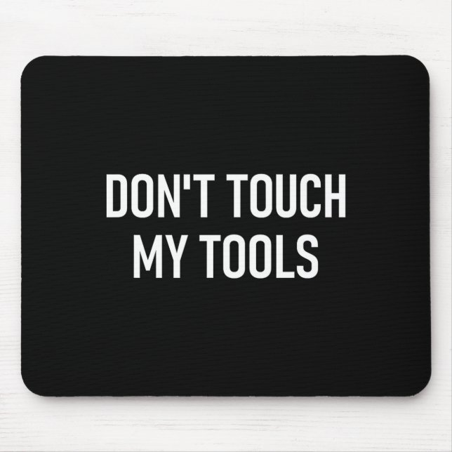 Don't Touch My Tools, Funny, Jokes, Sarcastic Sayi Mouse Mat (Front)