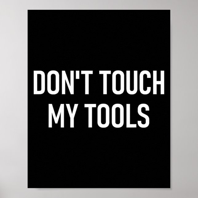 Don't Touch My Tools, Funny, Jokes, Sarcastic Sayi Poster (Front)