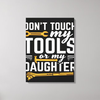 Don't Touch My Tools or My Daughter | Canvas