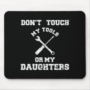 Don't Touch My Tools Or My Daughter Shirt Father's Mouse Mat