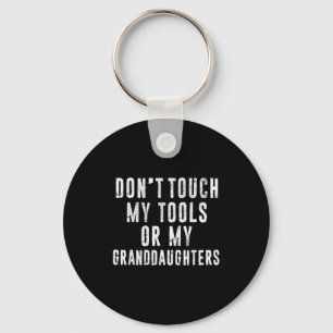 Dont Touch My Tools Or My Granddaughters  Key Ring