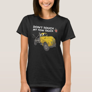 Don't Touch My Tow Truck Tow Truck Operator T-Shirt