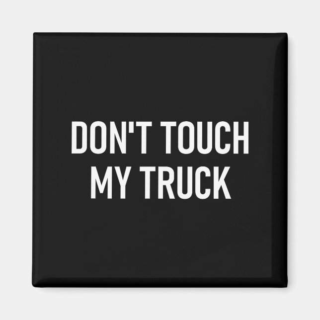 Don't Touch My Truck, Funny, Jokes, Sarcastic Sayi Magnet (Front)