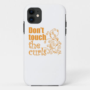 Don't Touch the Curls! iPhone 11 Case
