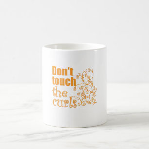 Don't Touch the Curls! Coffee Mug