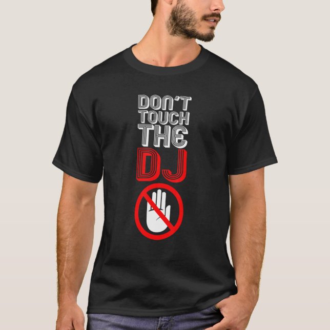 Don't Touch The Dj   Disc Jockey T-Shirt (Front)