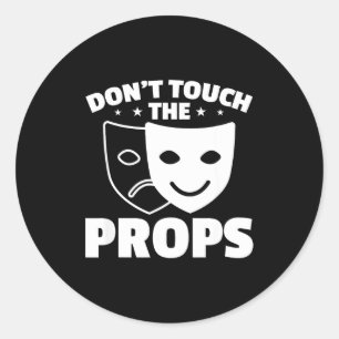 Don't Touch The Props Theatre Tech Stage Crew  Classic Round Sticker