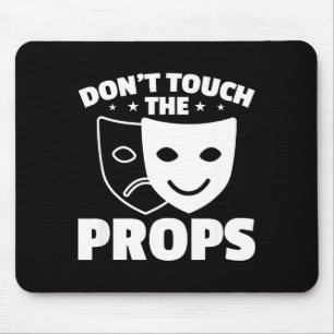 Don't Touch The Props Theatre Tech Stage Crew  Mouse Mat