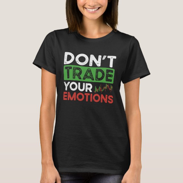 Don't Trade Your Emotions BACKPRINT Forex T-Shirt (Front)