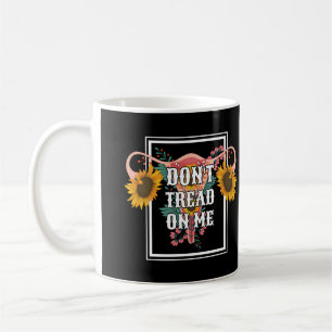 Don't Tread On Me Feminist Pro Choice Coffee Mug