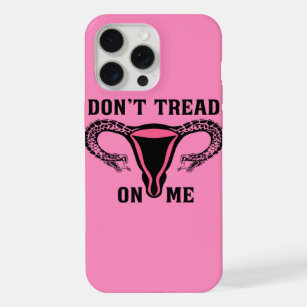 Don't Tread On Me Feminist Pro Choice iPhone 15 Pro Max Case