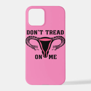 Don't Tread On Me Feminist Pro Choice iPhone 12 Pro Case