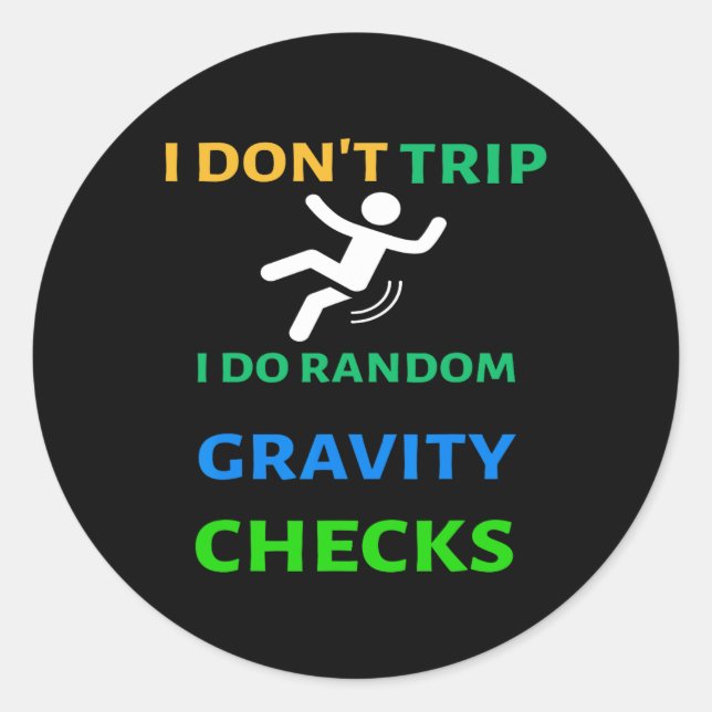 Don't Trip I Do Random Gravity Checks Funny Clumsy Classic Round Sticker (Front)
