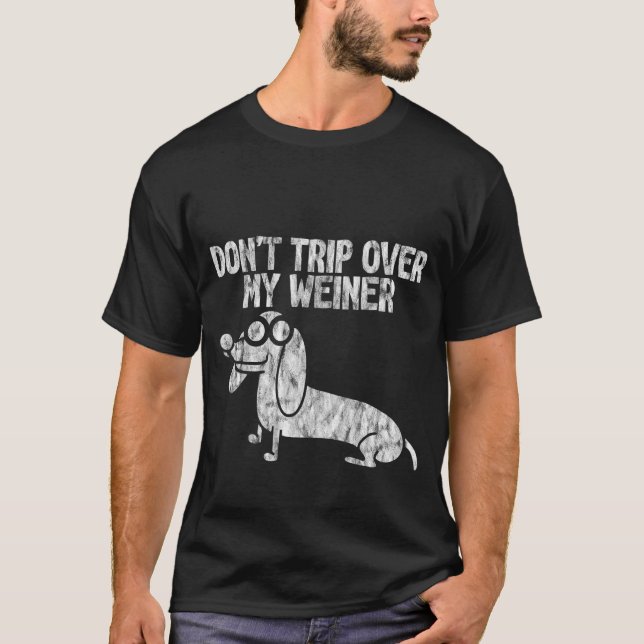 Don't Trip Over My Weiner   T-Shirt (Front)