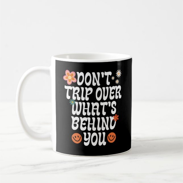 Don't Trip Over What's Behind You Coffee Mug (Left)