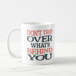 Don't Trip Over What's Behind You Positive Vibes Coffee Mug