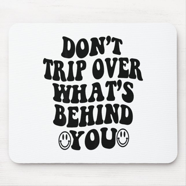 Don't Trip Over What's Behind You , Trendy Aesthet Mouse Mat (Front)