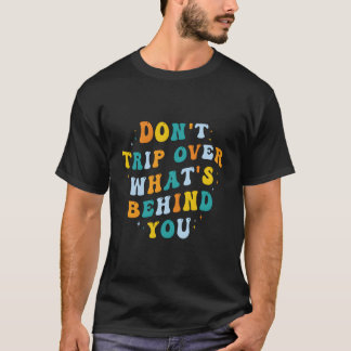 Don'T Trip Over W'S Behind You Psychedelic Trippy T-Shirt