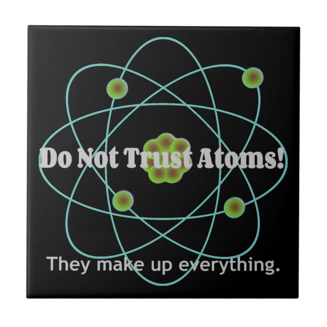 Don't Trust Atoms Funny Tile (Front)