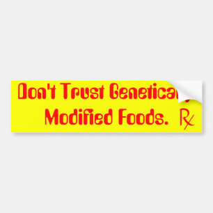 don't trust genetically modified foods. bumper sticker