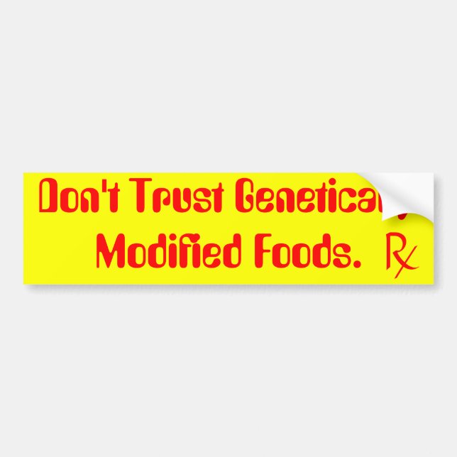 don't trust genetically modified foods. bumper sticker (Front)