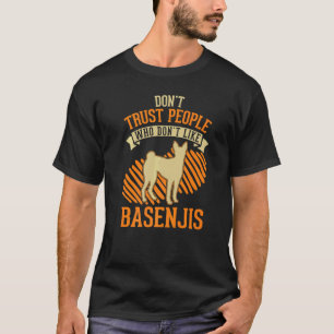 Don't Trust people Who don't like Basenjis T-Shirt