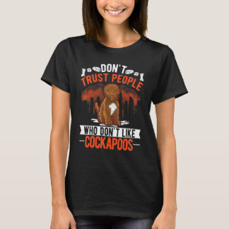 Don't Trust People Who Don't Like Cockapoos T-Shirt