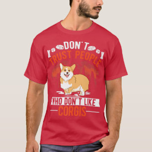 Dont Trust People Who Dont Like Corgis608 T-Shirt