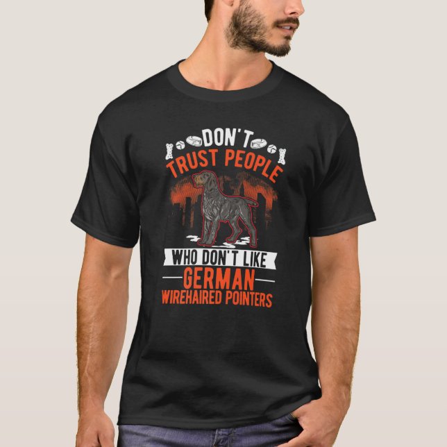 Don't Trust People Who Don't Like German Wirehaire T-Shirt (Front)