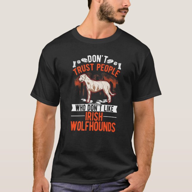 Don't Trust People Who Don't Like Irish Wolfhounds T-Shirt (Front)