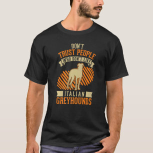 Don't Trust people Who don't like Italian Greyhoun T-Shirt