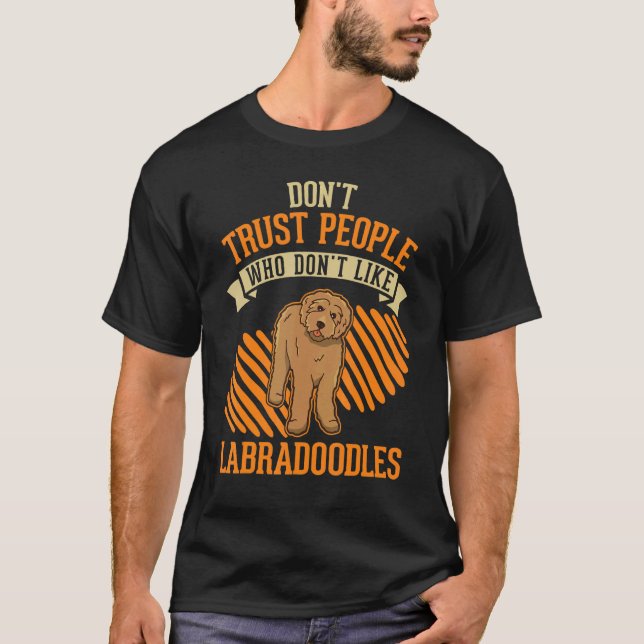 Don't Trust people Who don't like Labradoodles T-Shirt (Front)